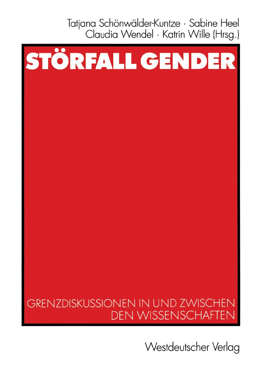 Titlebook: Störfall Gender; Grenzdiskussionen in Tatjana Schönwälder-Kuntze,Sabine Heel,Katrin Will Book 2003 Westdeutscher Verlag/GWV Fachverlage Gmb Titlebook: Störfall Gender; Grenzdiskussionen in Tatjana Schönwälder-Kuntze,Sabine Heel,Katrin Will Book 2003 Westdeutscher Verlag/GWV Fachverlage Gmb