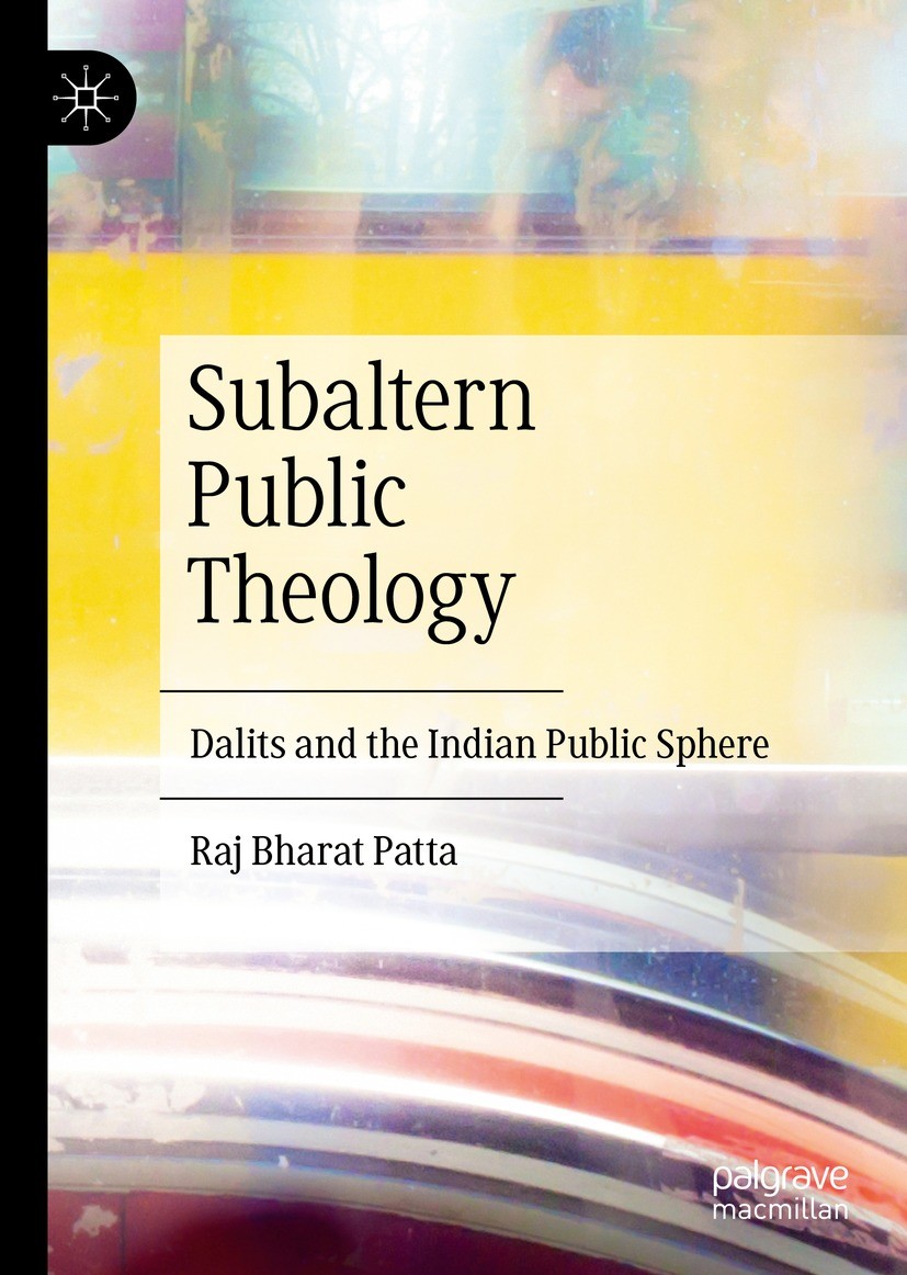 Titlebook: Subaltern Public Theology; Dalits and the India Raj Bharat Patta Book 2023 The Editor(s) (if applicable) and The Author(s), under exclusive Titlebook: Subaltern Public Theology; Dalits and the India Raj Bharat Patta Book 2023 The Editor(s) (if applicable) and The Author(s), under exclusive