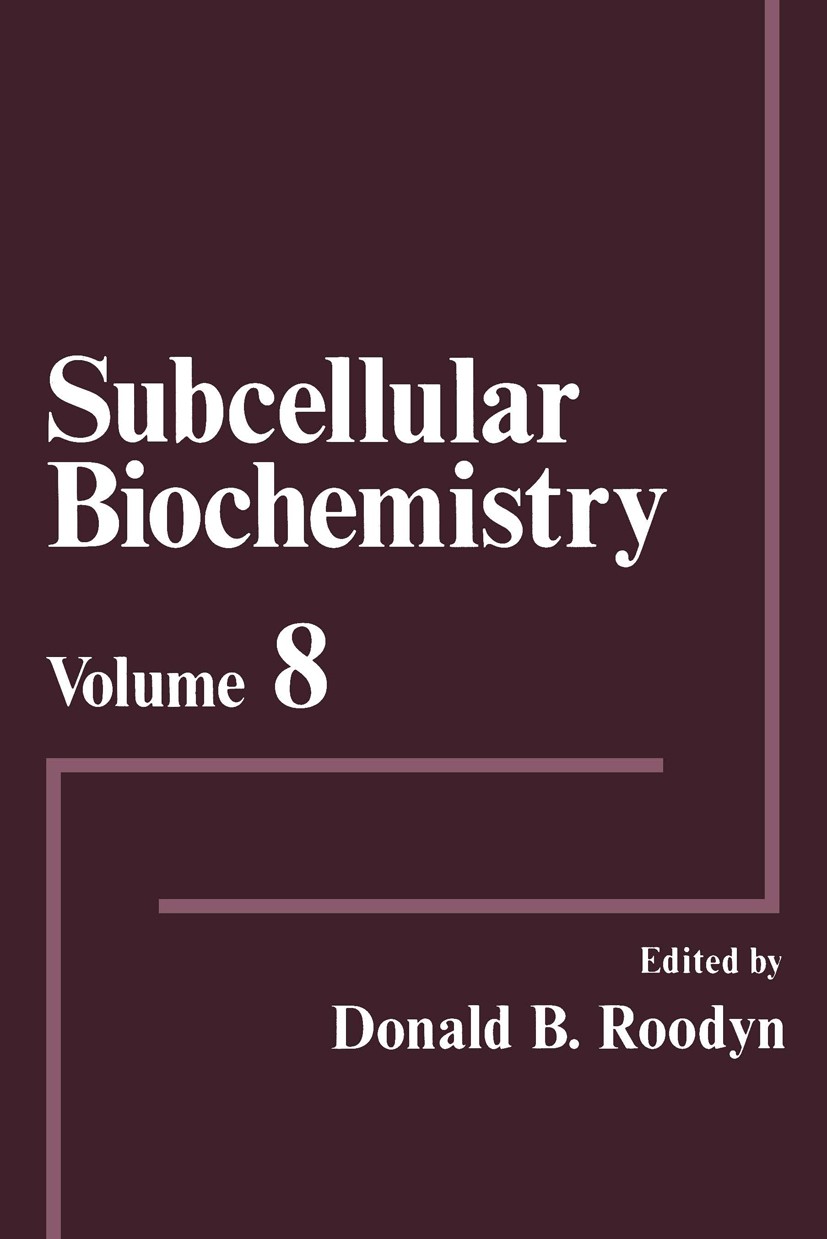 Titlebook: Subcellular Biochemistry; Volume 8 Donald B. Roodyn Book 1981 Plenum Press, New York 1981 Nucleotide.RNA.amino acid.bacteria.biochemistry.b Titlebook: Subcellular Biochemistry; Volume 8 Donald B. Roodyn Book 1981 Plenum Press, New York 1981 Nucleotide.RNA.amino acid.bacteria.biochemistry.b