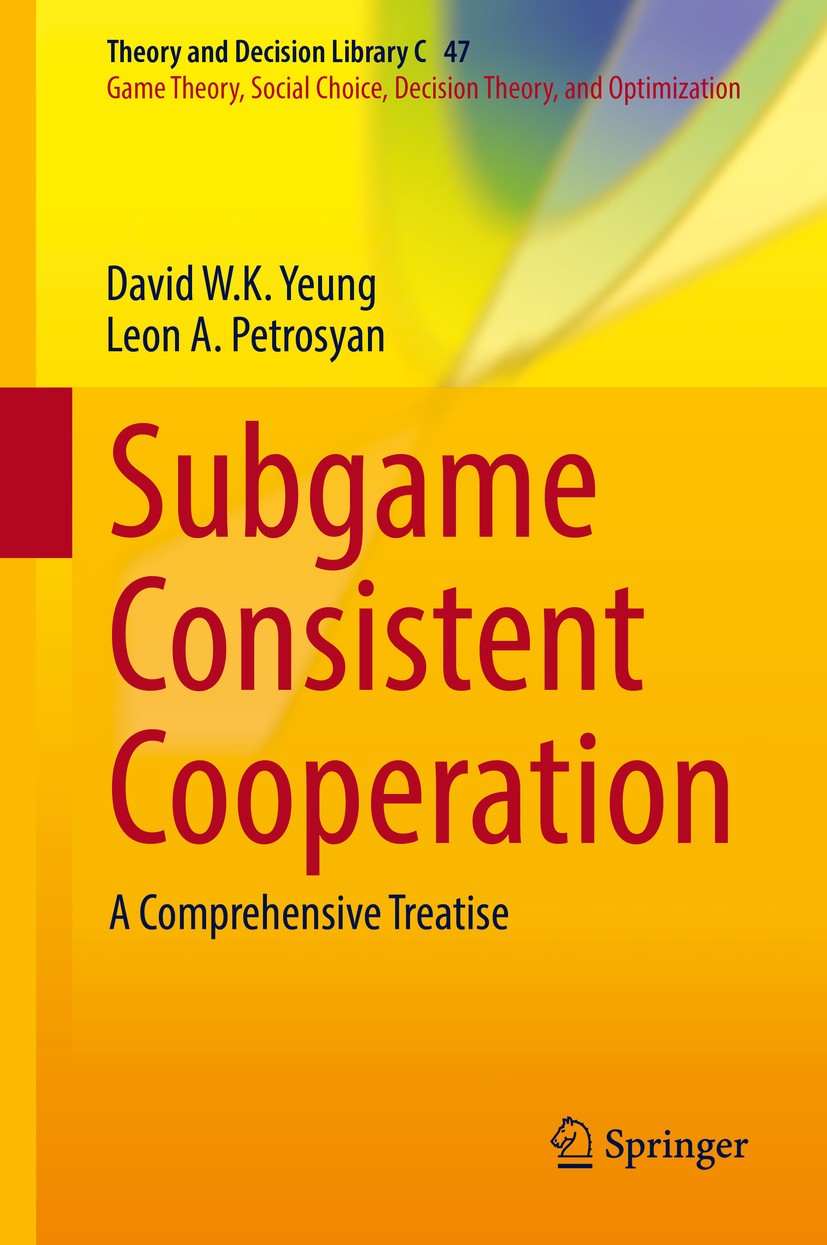 Titlebook: Subgame Consistent Cooperation; A Comprehensive Trea David W.K. Yeung,Leon A. Petrosyan Book 2016 Springer Science+Business Media Singapore Titlebook: Subgame Consistent Cooperation; A Comprehensive Trea David W.K. Yeung,Leon A. Petrosyan Book 2016 Springer Science+Business Media Singapore