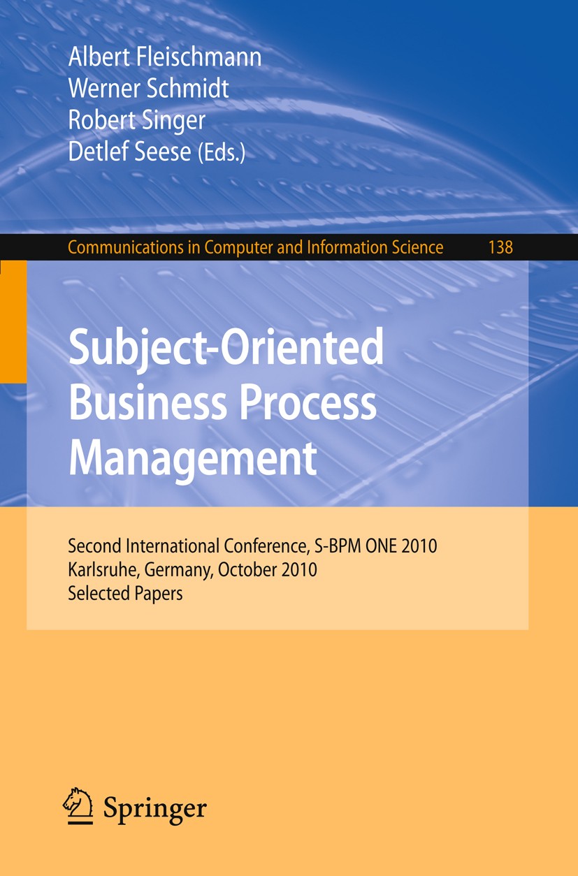Titlebook: Subject-Oriented Business Process Management; Second International Albert Fleischmann,Werner Schmidt,Detlef Seese Conference proceedings 20 Titlebook: Subject-Oriented Business Process Management; Second International Albert Fleischmann,Werner Schmidt,Detlef Seese Conference proceedings 20