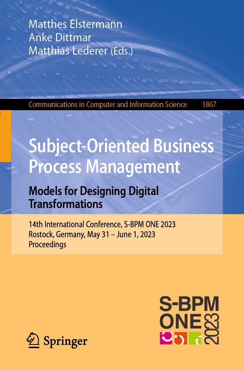 Titlebook: Subject-Oriented Business Process Management. Models for Designing Digital Transformations; 14th International C Matthes Elstermann,Anke Di Titlebook: Subject-Oriented Business Process Management. Models for Designing Digital Transformations; 14th International C Matthes Elstermann,Anke Di