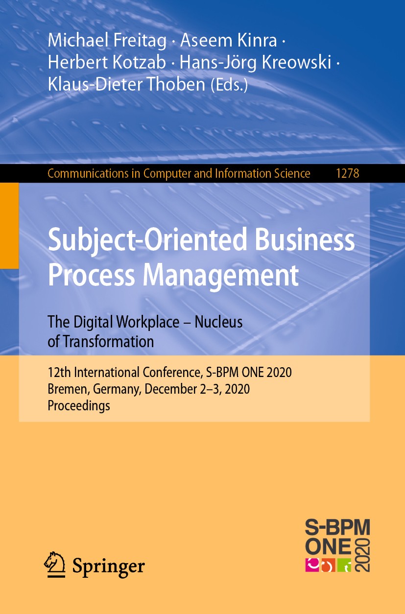 Titlebook: Subject-Oriented Business Process Management. The Digital Workplace – Nucleus of Transformation; 12th International C Michael Freitag,Aseem Titlebook: Subject-Oriented Business Process Management. The Digital Workplace – Nucleus of Transformation; 12th International C Michael Freitag,Aseem