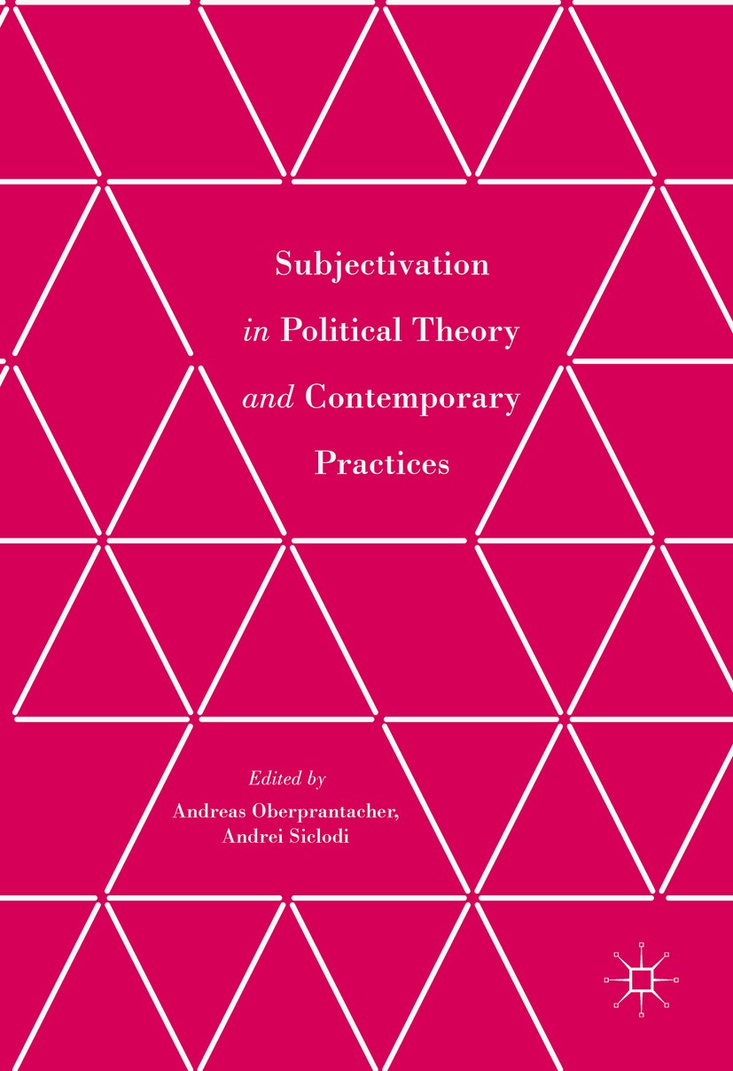 Titlebook: Subjectivation in Political Theory and Contemporary Practices; Andreas Oberprantacher,Andrei Siclodi Book 2016 The Editor(s) (if applicabl Titlebook: Subjectivation in Political Theory and Contemporary Practices; Andreas Oberprantacher,Andrei Siclodi Book 2016 The Editor(s) (if applicabl