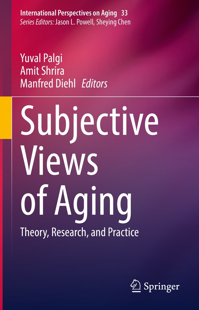 Titlebook: Subjective Views of Aging; Theory, Research, an Yuval Palgi,Amit Shrira,Manfred Diehl Book 2022 The Editor(s) (if applicable) and The Autho Titlebook: Subjective Views of Aging; Theory, Research, an Yuval Palgi,Amit Shrira,Manfred Diehl Book 2022 The Editor(s) (if applicable) and The Autho