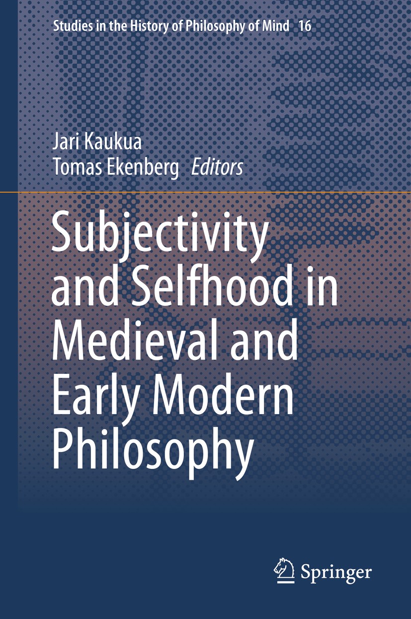Titlebook: Subjectivity and Selfhood in Medieval and Early Modern Philosophy; Jari Kaukua,Tomas Ekenberg Book 2016 Springer International Publishing Titlebook: Subjectivity and Selfhood in Medieval and Early Modern Philosophy; Jari Kaukua,Tomas Ekenberg Book 2016 Springer International Publishing