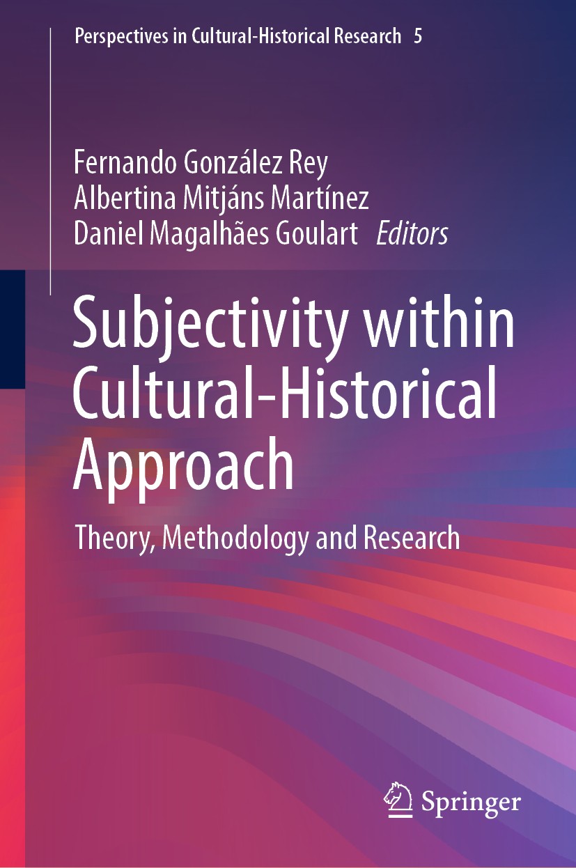 Titlebook: Subjectivity within Cultural-Historical Approach; Theory, Methodology Fernando González Rey,Albertina Mitjáns Martínez,D Book 2019 Springe Titlebook: Subjectivity within Cultural-Historical Approach; Theory, Methodology Fernando González Rey,Albertina Mitjáns Martínez,D Book 2019 Springe