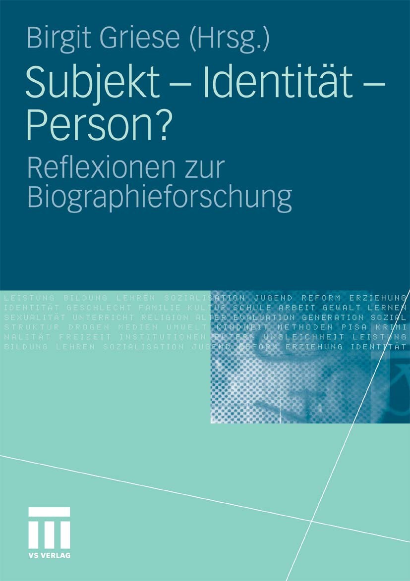 Titlebook: Subjekt - Identität - Person?; Reflexionen zur Biog Birgit Griese Book 2010 VS Verlag für Sozialwissenschaften | Springer Fachmedien Wiesba Titlebook: Subjekt - Identität - Person?; Reflexionen zur Biog Birgit Griese Book 2010 VS Verlag für Sozialwissenschaften | Springer Fachmedien Wiesba