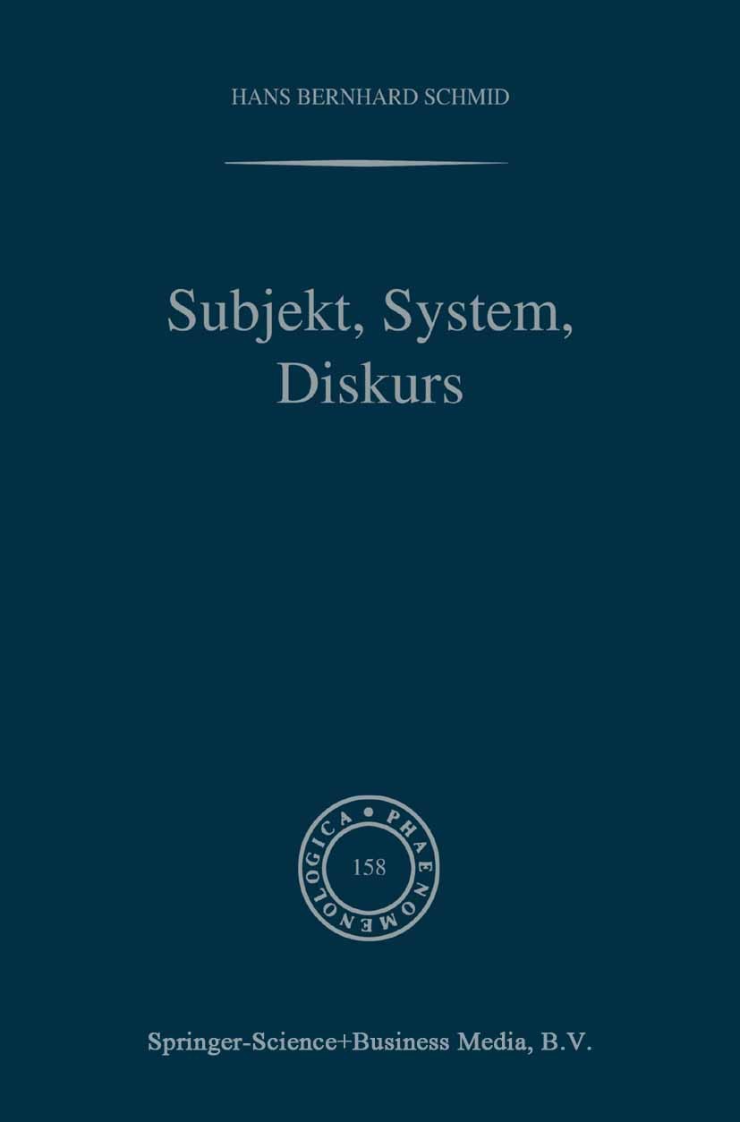 Titlebook: Subjekt, System, Diskurs; Edmund Husserls Begr Hans Bernhard Schmid Book 2000 Springer Science+Business Media Dordrecht 2000 Diskurs.Edmund Titlebook: Subjekt, System, Diskurs; Edmund Husserls Begr Hans Bernhard Schmid Book 2000 Springer Science+Business Media Dordrecht 2000 Diskurs.Edmund