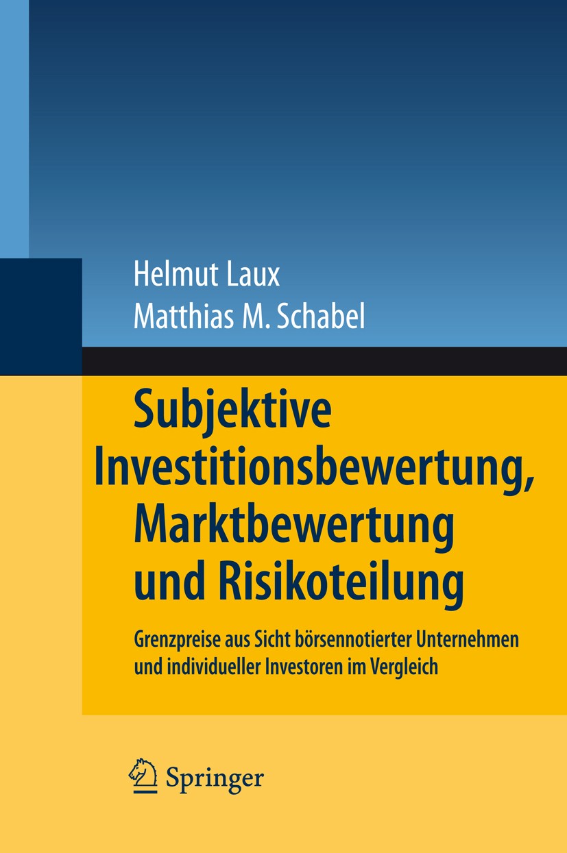Titlebook: Subjektive Investitionsbewertung, Marktbewertung und Risikoteilung; Grenzpreise aus Sich Helmut Laux,Matthias M. Schabel Book 2009 Springer Titlebook: Subjektive Investitionsbewertung, Marktbewertung und Risikoteilung; Grenzpreise aus Sich Helmut Laux,Matthias M. Schabel Book 2009 Springer
