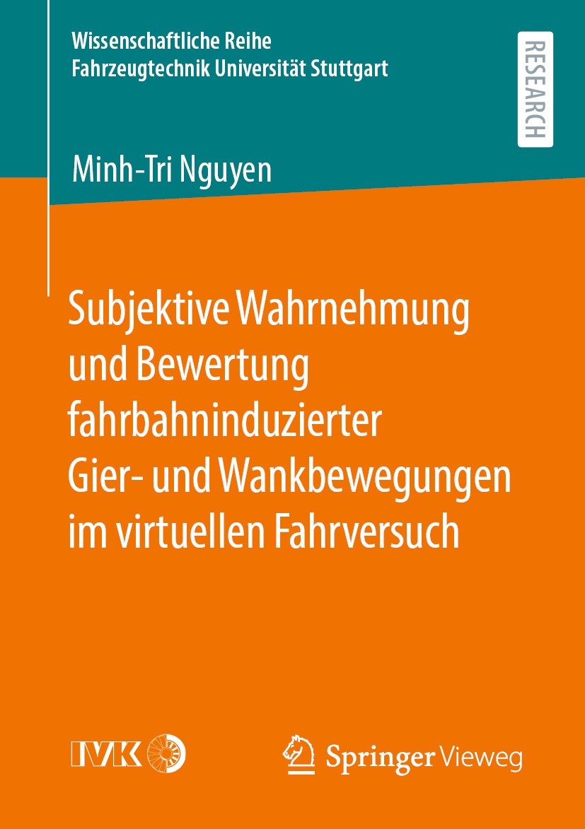 Titlebook: Subjektive Wahrnehmung und Bewertung fahrbahninduzierter Gier- und Wankbewegungen im virtuellen Fahr; Minh-Tri Nguyen Book 2020 Der/die He Titlebook: Subjektive Wahrnehmung und Bewertung fahrbahninduzierter Gier- und Wankbewegungen im virtuellen Fahr; Minh-Tri Nguyen Book 2020 Der/die He