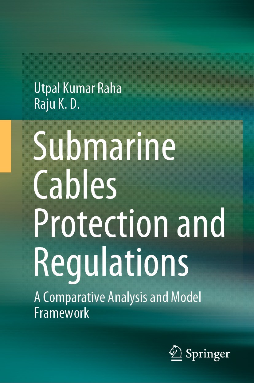 Titlebook: Submarine Cables Protection and Regulations; A Comparative Analys Utpal Kumar Raha,Raju K. D. Book 2021 The Editor(s) (if applicable) and T Titlebook: Submarine Cables Protection and Regulations; A Comparative Analys Utpal Kumar Raha,Raju K. D. Book 2021 The Editor(s) (if applicable) and T