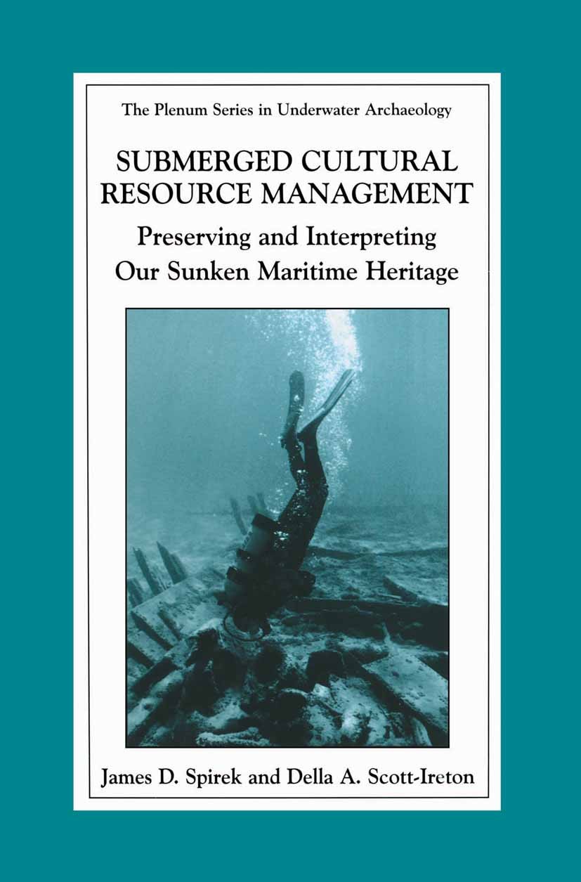 Titlebook: Submerged Cultural Resource Management; Preserving and Inter James D. Spirek,Della A. Scott-Ireton Book 2003 Springer Science+Business Medi Titlebook: Submerged Cultural Resource Management; Preserving and Inter James D. Spirek,Della A. Scott-Ireton Book 2003 Springer Science+Business Medi