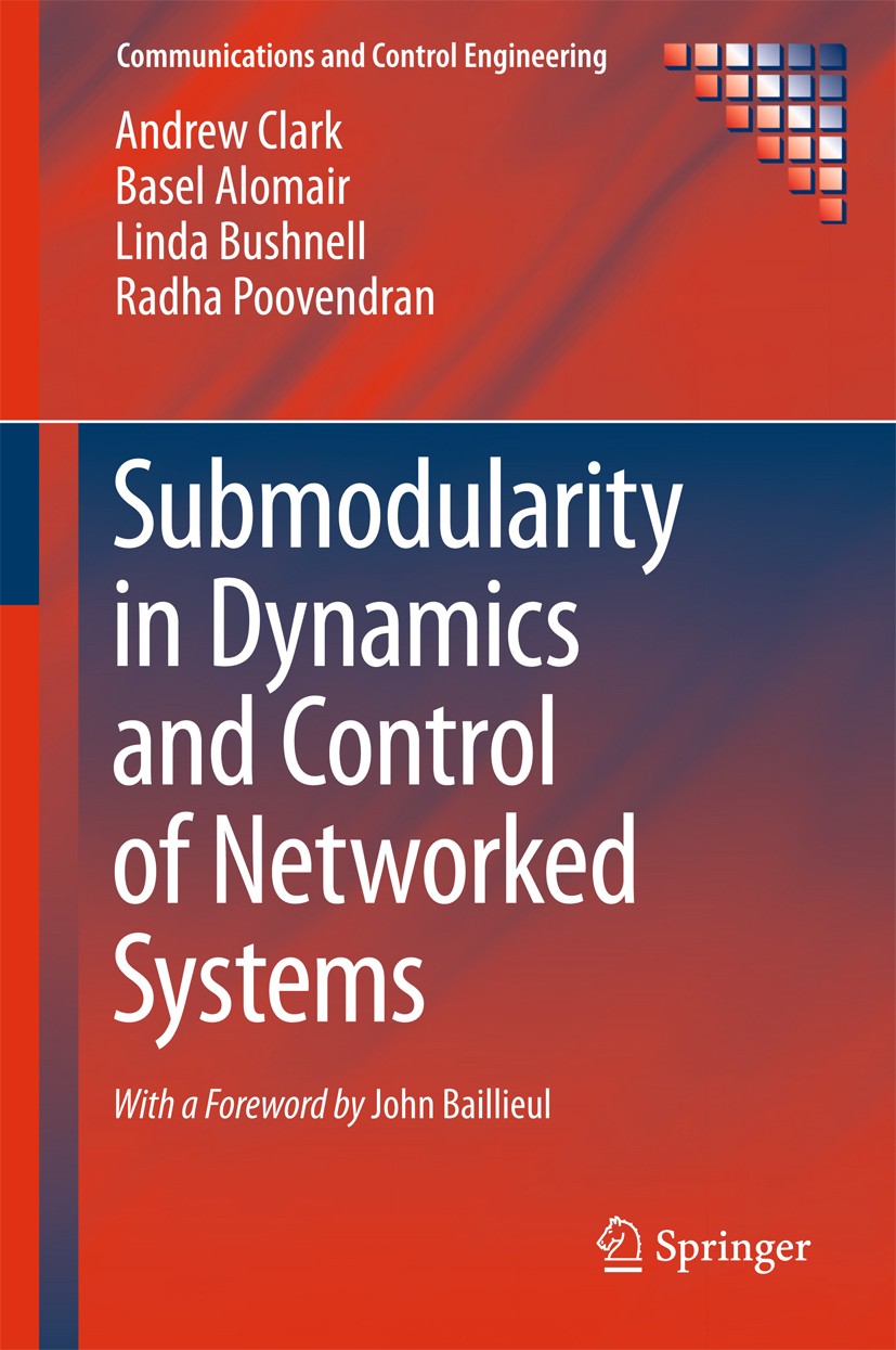 Titlebook: Submodularity in Dynamics and Control of Networked Systems; Andrew Clark,Basel Alomair,Radha Poovendran Book 2016 Springer International P Titlebook: Submodularity in Dynamics and Control of Networked Systems; Andrew Clark,Basel Alomair,Radha Poovendran Book 2016 Springer International P