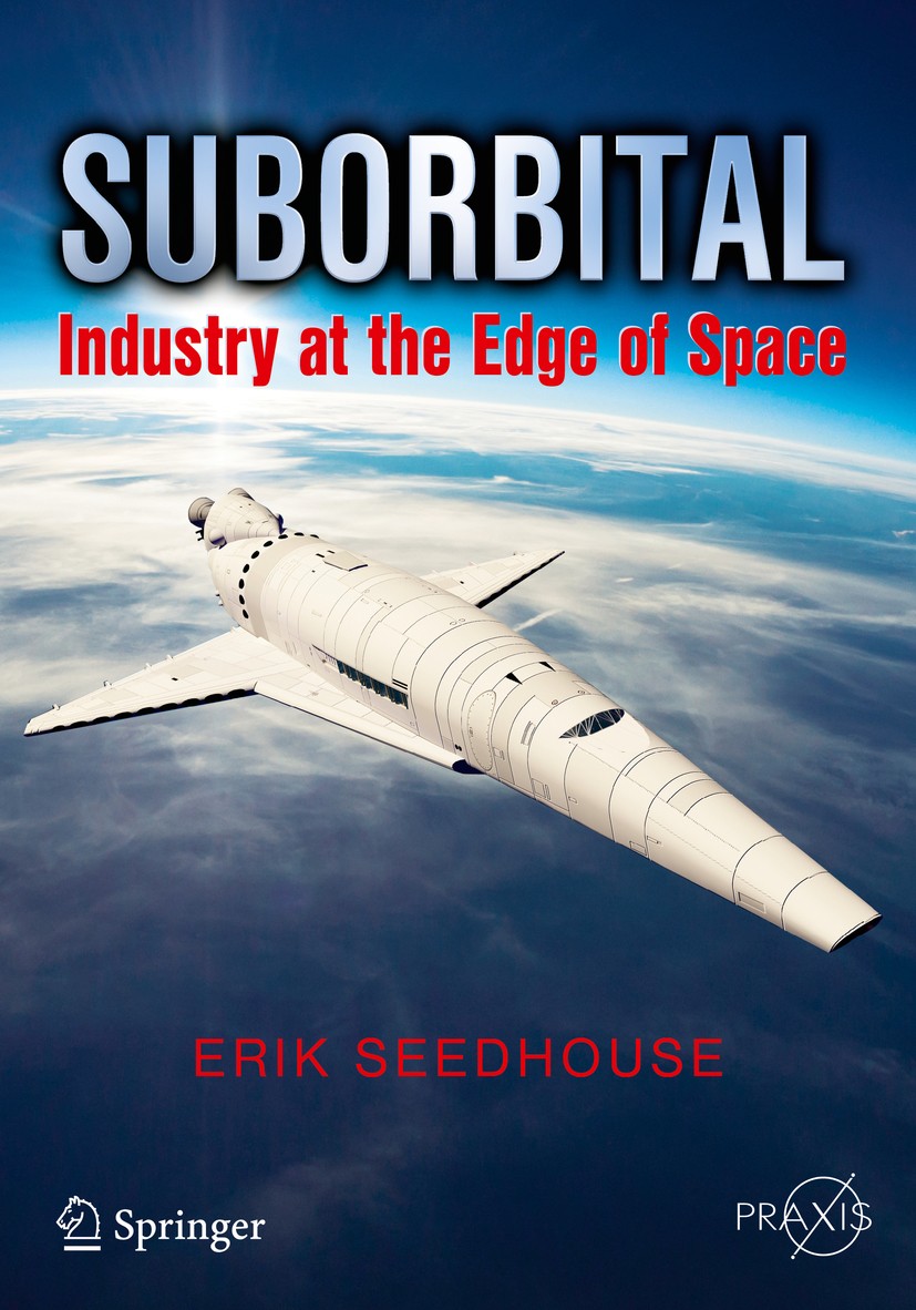 Titlebook: Suborbital; Industry at the Edge Erik Seedhouse Book 2014 Springer International Publishing Switzerland 2014 After NASA Shuttle Program.Blu Titlebook: Suborbital; Industry at the Edge Erik Seedhouse Book 2014 Springer International Publishing Switzerland 2014 After NASA Shuttle Program.Blu