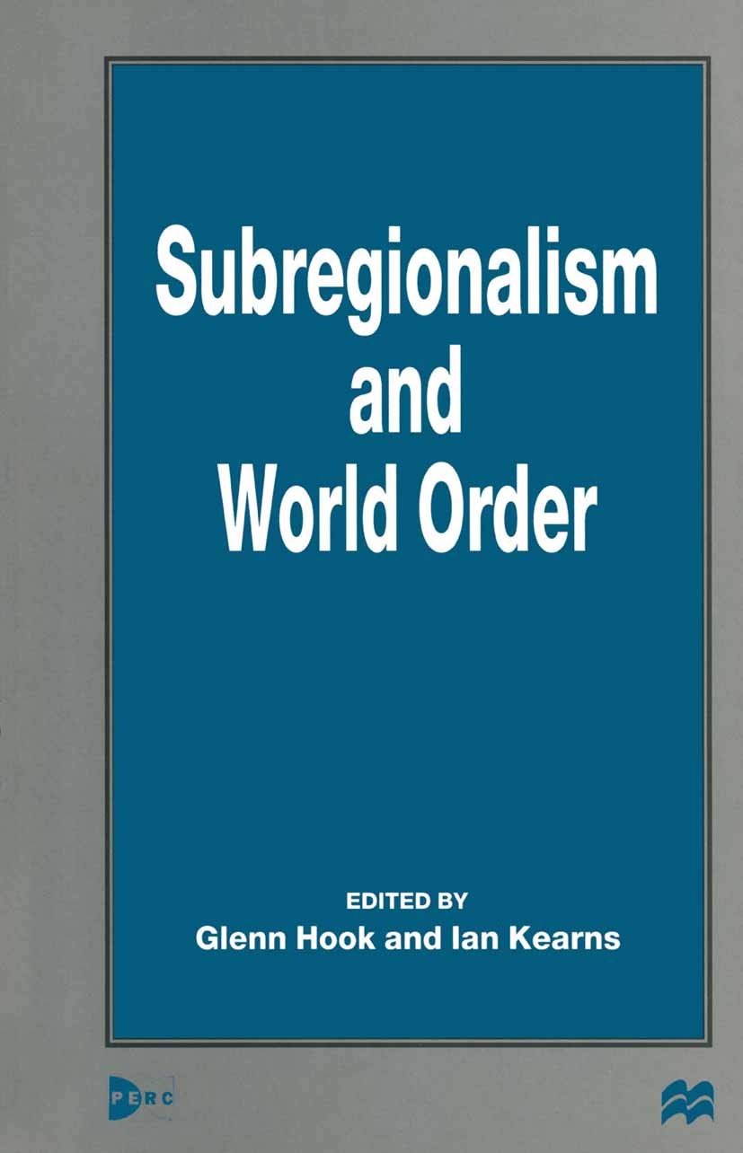 Titlebook: Subregionalism and World Order; Glenn Hook (Professor of Japanese Studies),Ian Kea Book 1999 Palgrave Macmillan, a division of Macmillan P Titlebook: Subregionalism and World Order; Glenn Hook (Professor of Japanese Studies),Ian Kea Book 1999 Palgrave Macmillan, a division of Macmillan P