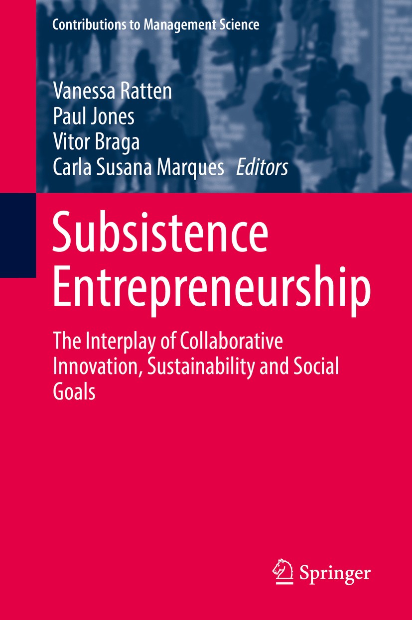 Titlebook: Subsistence Entrepreneurship; The Interplay of Col Vanessa Ratten,Paul Jones,Carla Susana Marques Book 2019 Springer Nature Switzerland AG Titlebook: Subsistence Entrepreneurship; The Interplay of Col Vanessa Ratten,Paul Jones,Carla Susana Marques Book 2019 Springer Nature Switzerland AG