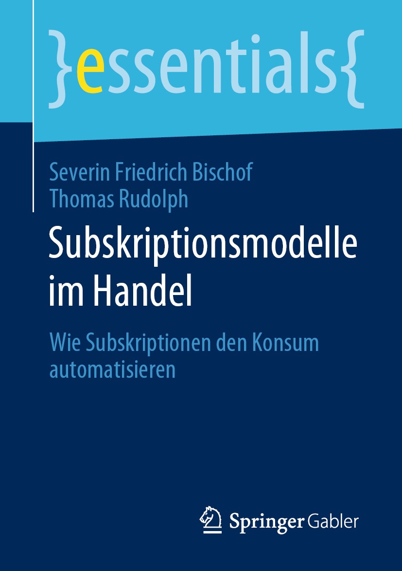 Titlebook: Subskriptionsmodelle im Handel; Wie Subskriptionen d Severin Friedrich Bischof,Thomas Rudolph Book 2020 Springer Fachmedien Wiesbaden GmbH, Titlebook: Subskriptionsmodelle im Handel; Wie Subskriptionen d Severin Friedrich Bischof,Thomas Rudolph Book 2020 Springer Fachmedien Wiesbaden GmbH,