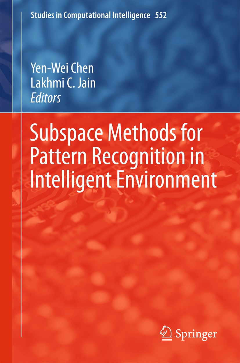 Titlebook: Subspace Methods for Pattern Recognition in Intelligent Environment; Yen-Wei Chen,Lakhmi C. Jain Book 2014 Springer-Verlag Berlin Heidelbe Titlebook: Subspace Methods for Pattern Recognition in Intelligent Environment; Yen-Wei Chen,Lakhmi C. Jain Book 2014 Springer-Verlag Berlin Heidelbe