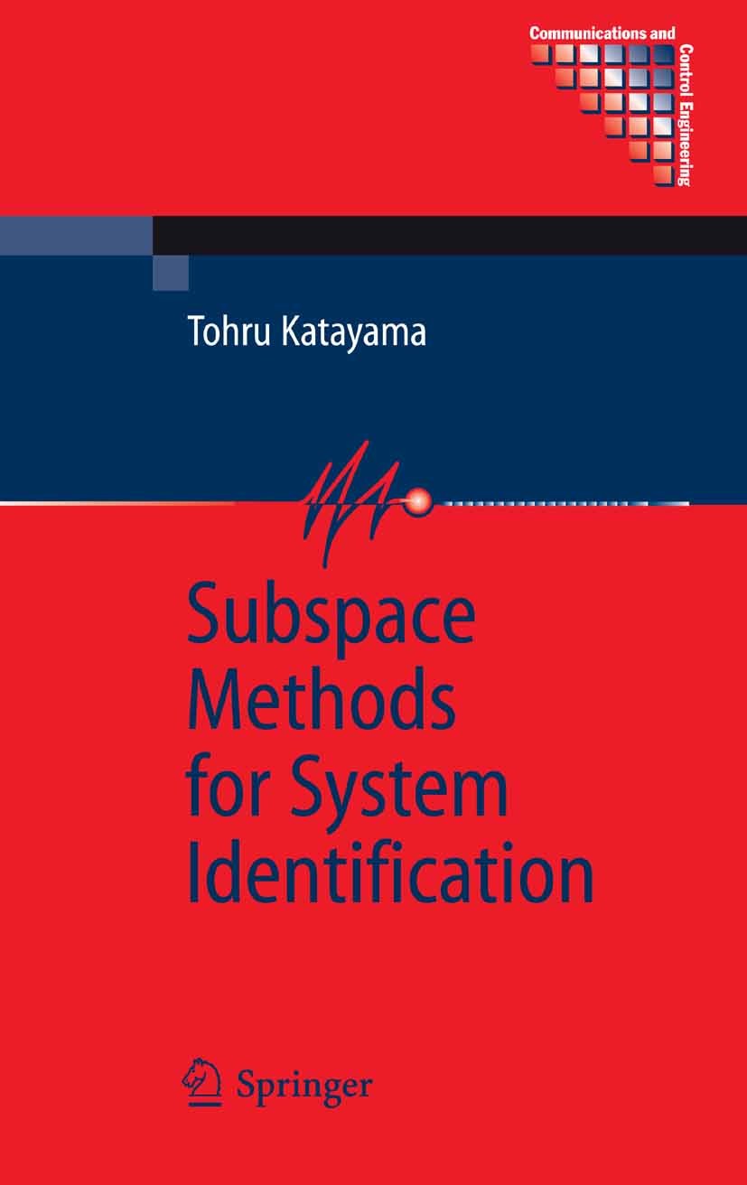 Titlebook: Subspace Methods for System Identification; Tohru Katayama Book 2005 Springer-Verlag London 2005 Control.Control Engineering.Control Syste Titlebook: Subspace Methods for System Identification; Tohru Katayama Book 2005 Springer-Verlag London 2005 Control.Control Engineering.Control Syste