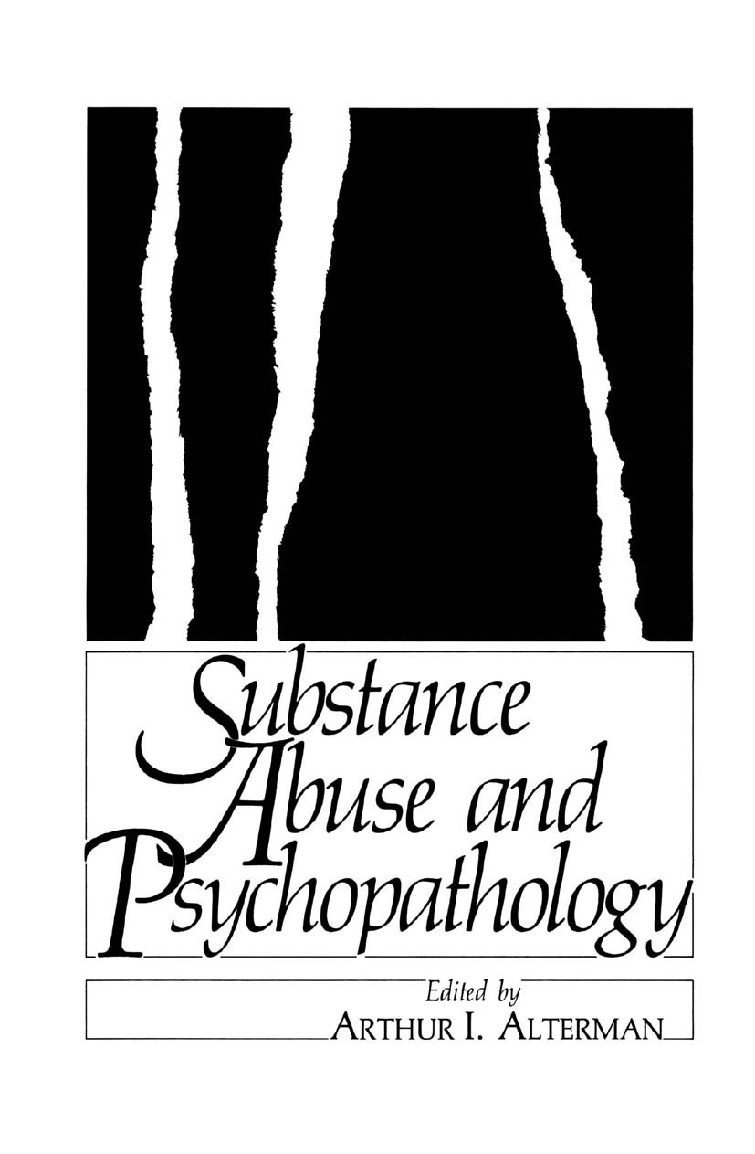 Titlebook: Substance Abuse and Psychopathology; Arthur I. Alterman Book 1985 Springer Science+Business Media New York 1985 alcohol.anxiety.attention. Titlebook: Substance Abuse and Psychopathology; Arthur I. Alterman Book 1985 Springer Science+Business Media New York 1985 alcohol.anxiety.attention.