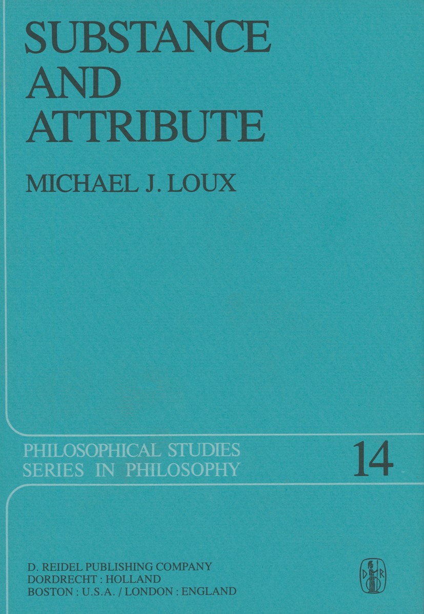 Titlebook: Substance and Attribute; A Study in Ontology Michael J. Loux Book 1978 D. Reidel Publishing Company, Dordecht, Holland 1978 Interpretation. Titlebook: Substance and Attribute; A Study in Ontology Michael J. Loux Book 1978 D. Reidel Publishing Company, Dordecht, Holland 1978 Interpretation.