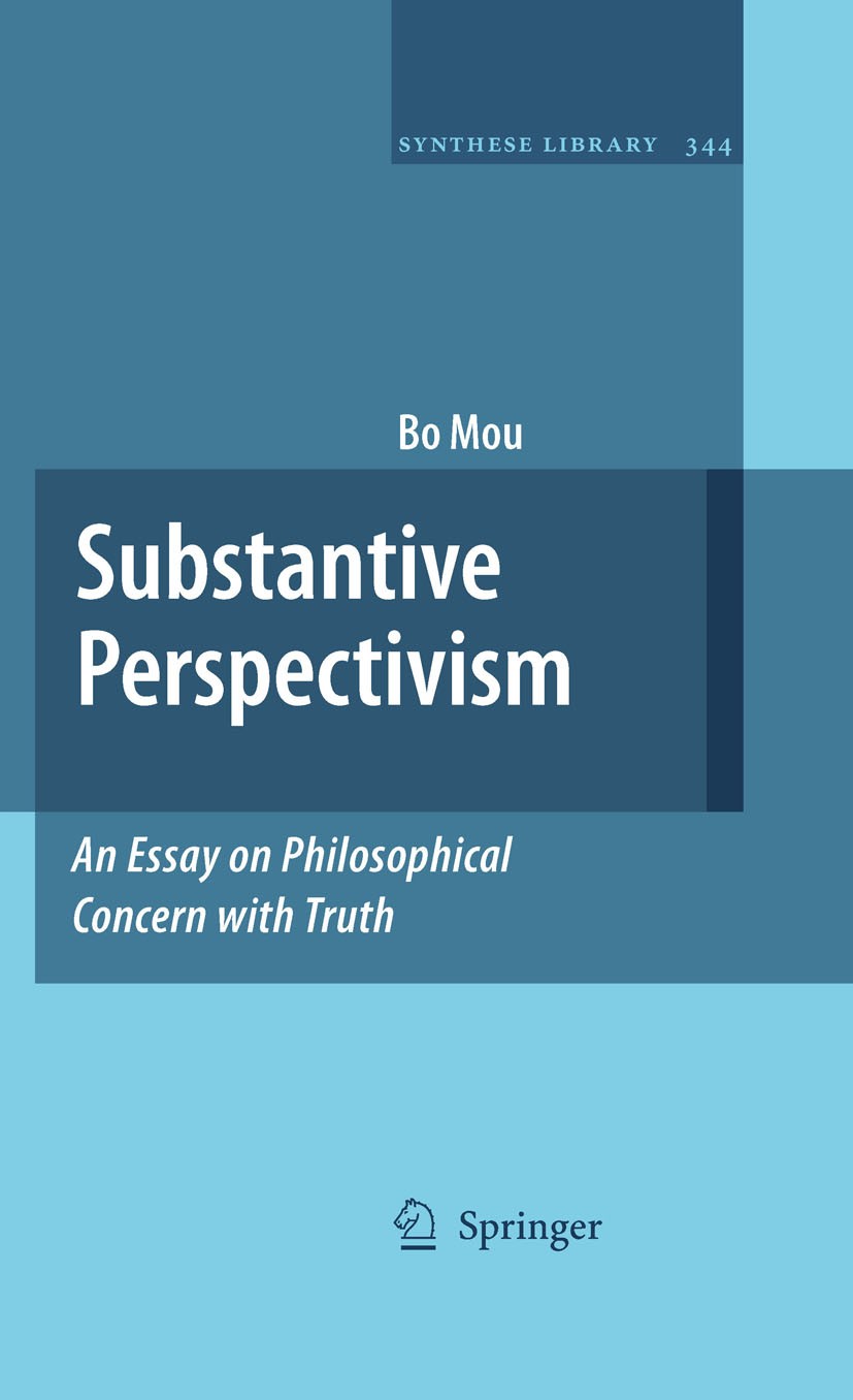 Titlebook: Substantive Perspectivism: An Essay on Philosophical Concern with Truth; Bo Mou Book 2009 Springer Science+Business Media B.V. 2009 Deflat Titlebook: Substantive Perspectivism: An Essay on Philosophical Concern with Truth; Bo Mou Book 2009 Springer Science+Business Media B.V. 2009 Deflat