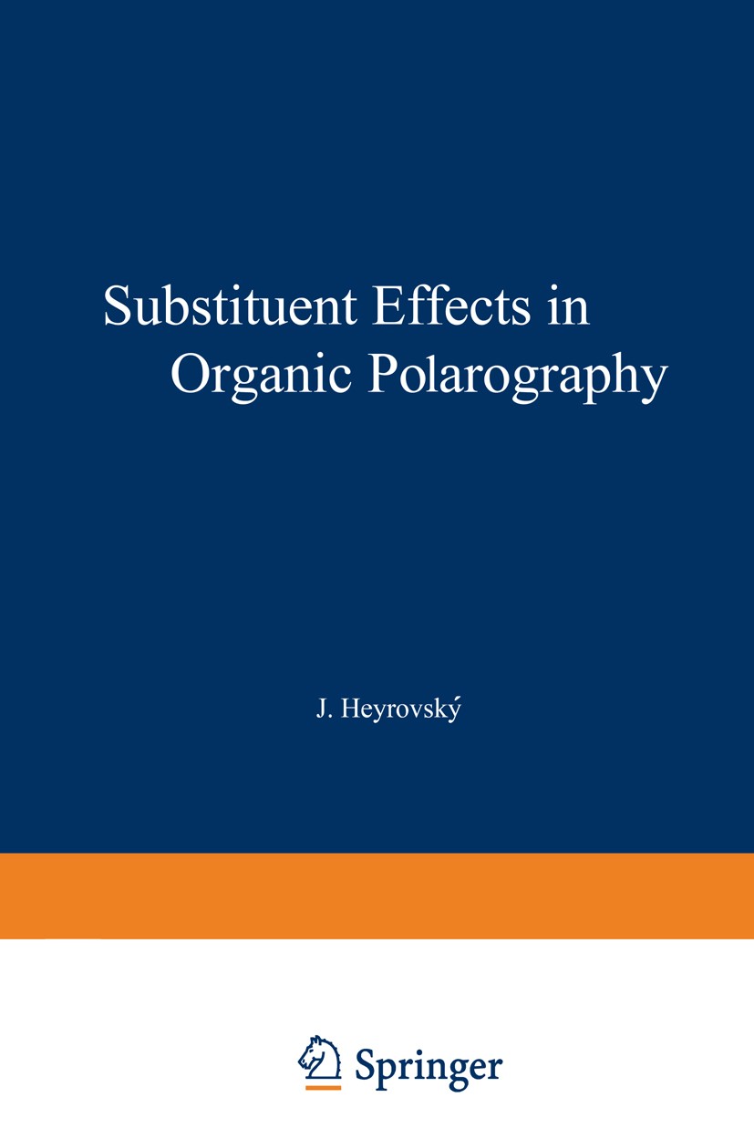 Titlebook: Substituent Effects in Organic Polarography; Petr Zuman Book 1967 Plenum Press 1967 Polarizer.Steric effect.aromatic.behavior.classificati Titlebook: Substituent Effects in Organic Polarography; Petr Zuman Book 1967 Plenum Press 1967 Polarizer.Steric effect.aromatic.behavior.classificati