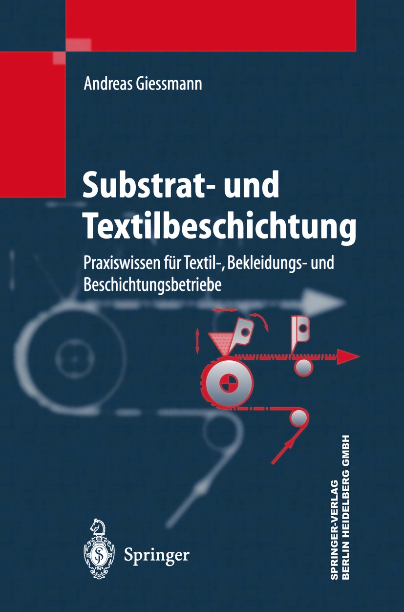 Titlebook: Substrat- und Textilbeschichtung; Praxiswissen für Tex Andreas Giessmann Book 20031st edition Springer-Verlag Berlin Heidelberg 2003 Beschi Titlebook: Substrat- und Textilbeschichtung; Praxiswissen für Tex Andreas Giessmann Book 20031st edition Springer-Verlag Berlin Heidelberg 2003 Beschi