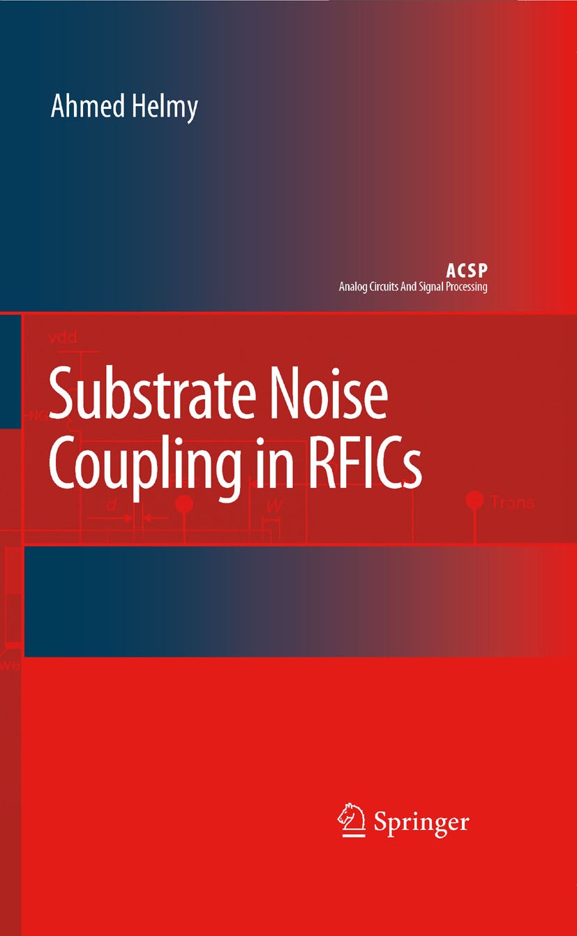 Titlebook: Substrate Noise Coupling in RFICs; Ahmed Helmy,Mohammed Ismail Book 2008 Springer Science+Business Media B.V. 2008 RF and mixed signal ICs Titlebook: Substrate Noise Coupling in RFICs; Ahmed Helmy,Mohammed Ismail Book 2008 Springer Science+Business Media B.V. 2008 RF and mixed signal ICs