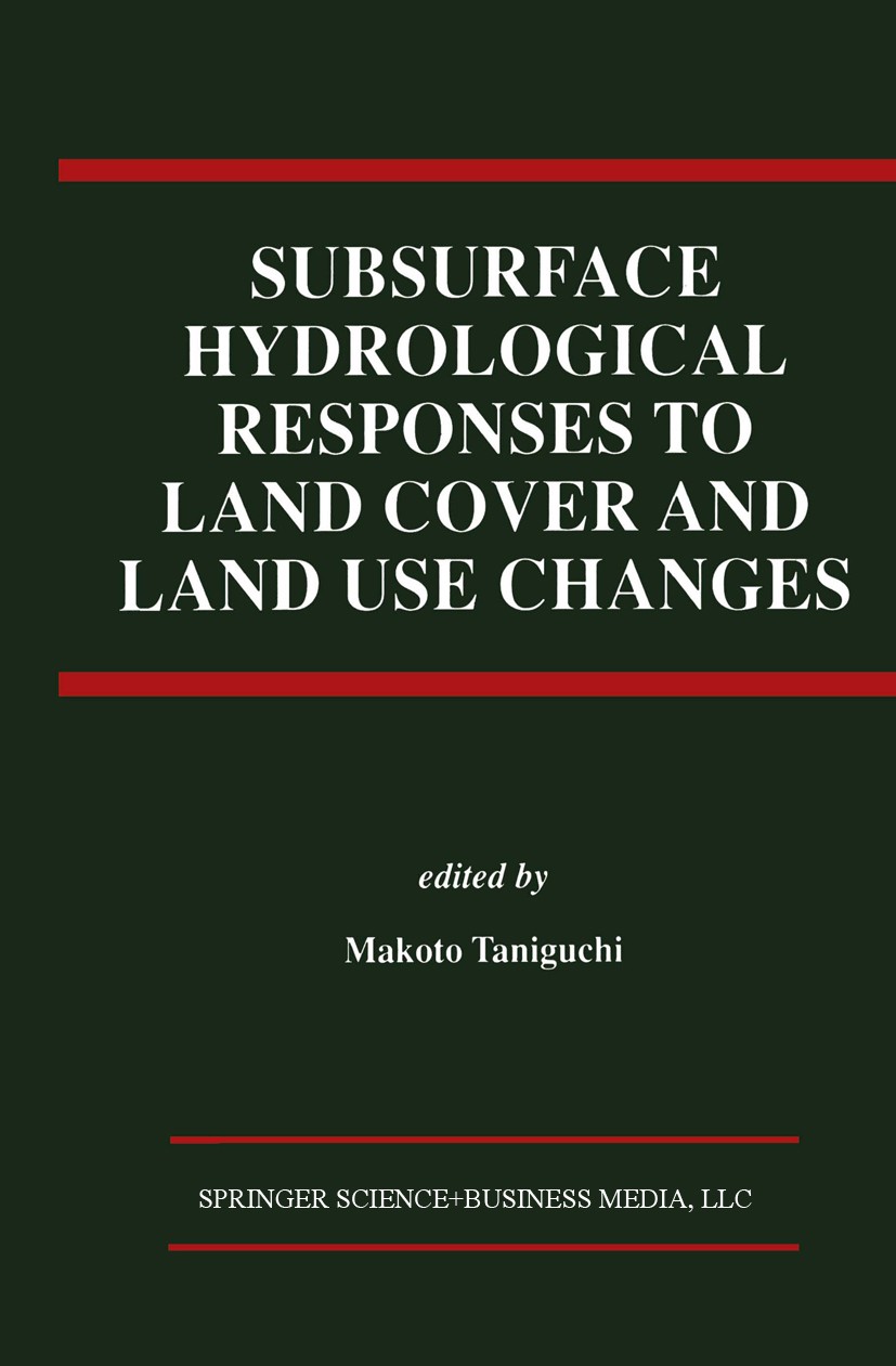 Titlebook: Subsurface Hydrological Responses to Land Cover and Land Use Changes; Makoto Taniguchi Book 1997 Springer Science+Business Media New York Titlebook: Subsurface Hydrological Responses to Land Cover and Land Use Changes; Makoto Taniguchi Book 1997 Springer Science+Business Media New York