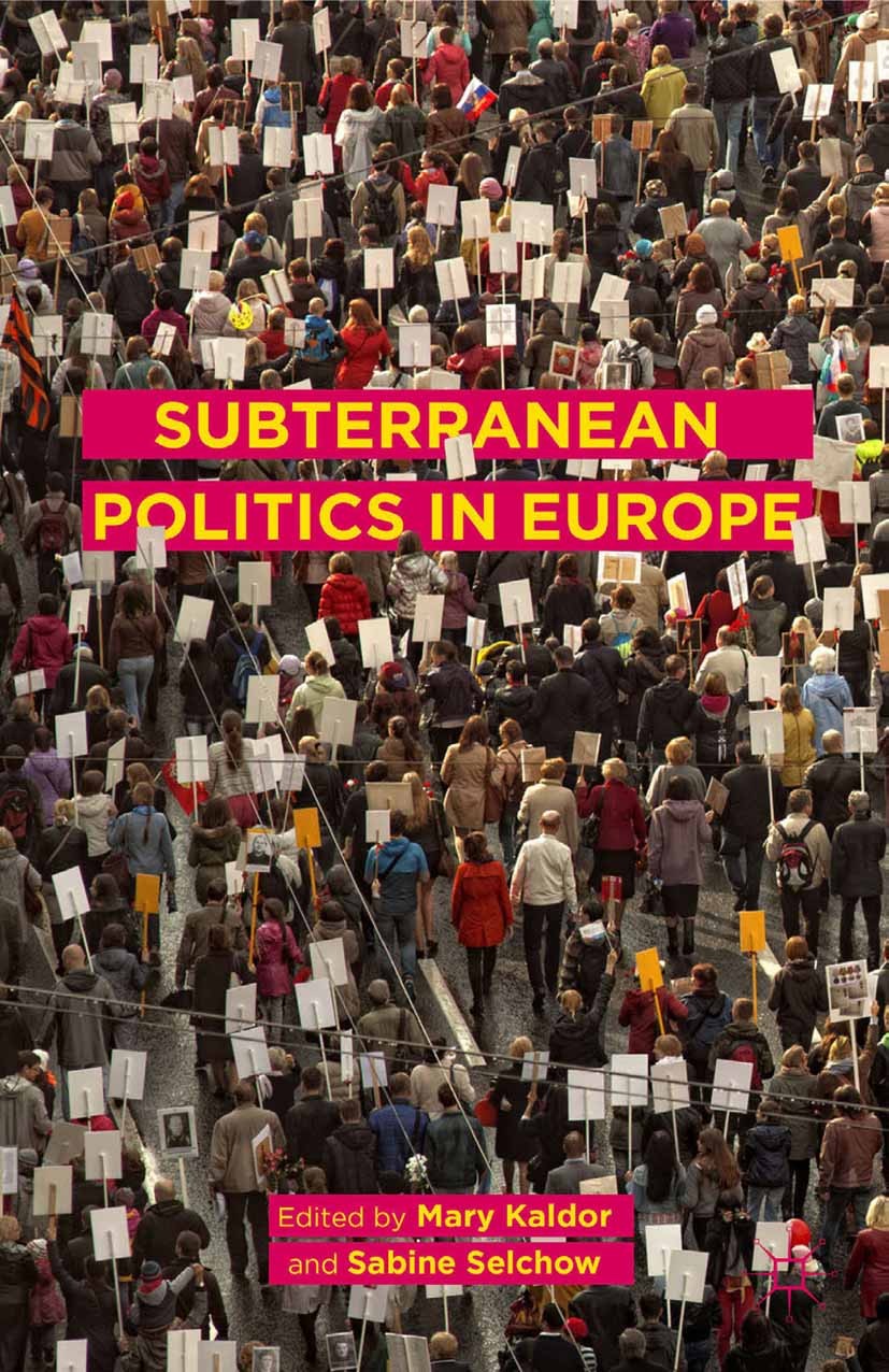 Titlebook: Subterranean Politics in Europe; Mary Kaldor (Professor of Global Governance),Sabin Book 2015 The Editor(s) (if applicable) and The Author Titlebook: Subterranean Politics in Europe; Mary Kaldor (Professor of Global Governance),Sabin Book 2015 The Editor(s) (if applicable) and The Author