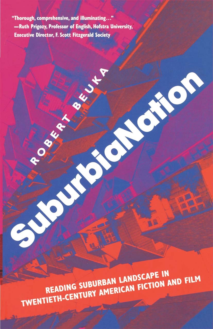 Titlebook: SuburbiaNation; Reading Suburban Lan Robert Beuka Book 2004 Palgrave Macmillan, a division of Nature America Inc. 2004 America.fiction.film Titlebook: SuburbiaNation; Reading Suburban Lan Robert Beuka Book 2004 Palgrave Macmillan, a division of Nature America Inc. 2004 America.fiction.film