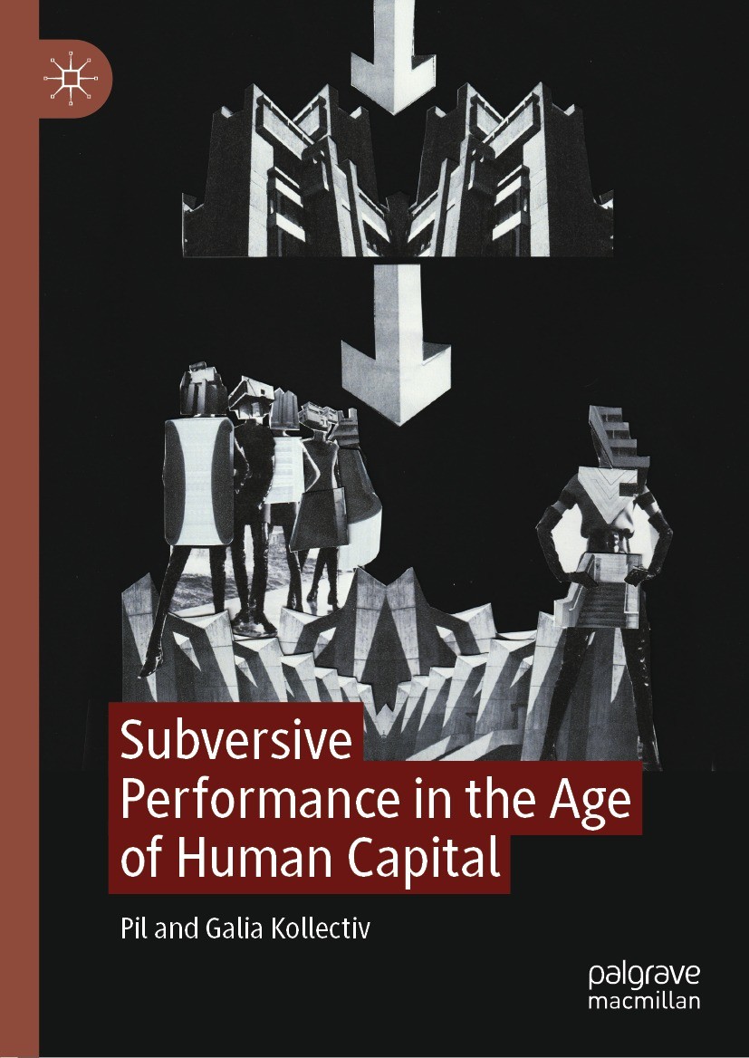 Titlebook: Subversive Performance in the Age of Human Capital; Pil Kollectiv,Galia Kollectiv Book 2023 The Editor(s) (if applicable) and The Author(s Titlebook: Subversive Performance in the Age of Human Capital; Pil Kollectiv,Galia Kollectiv Book 2023 The Editor(s) (if applicable) and The Author(s