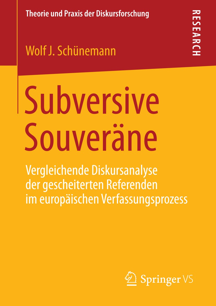 Titlebook: Subversive Souveräne; Vergleichende Diskur Wolf J. Schünemann Book 2014 Springer Fachmedien Wiesbaden 2014 Diskursanalyse.EU-Legitimitäts-/ Titlebook: Subversive Souveräne; Vergleichende Diskur Wolf J. Schünemann Book 2014 Springer Fachmedien Wiesbaden 2014 Diskursanalyse.EU-Legitimitäts-/