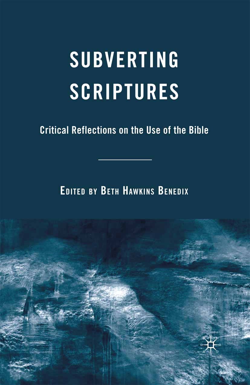 Titlebook: Subverting Scriptures; Critical Reflections Beth Hawkins Benedix Book 2009 Palgrave Macmillan, a division of Nature America Inc. 2009 Afric Titlebook: Subverting Scriptures; Critical Reflections Beth Hawkins Benedix Book 2009 Palgrave Macmillan, a division of Nature America Inc. 2009 Afric