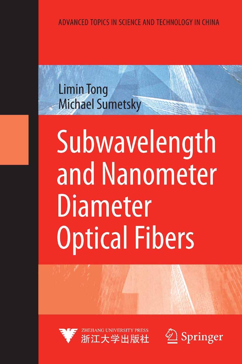 Titlebook: Subwavelength and Nanometer Diameter Optical Fibers; Limin Tong,Michael Sumetsky Book 2010 The Editor(s) (if applicable) and The Author(s) Titlebook: Subwavelength and Nanometer Diameter Optical Fibers; Limin Tong,Michael Sumetsky Book 2010 The Editor(s) (if applicable) and The Author(s)