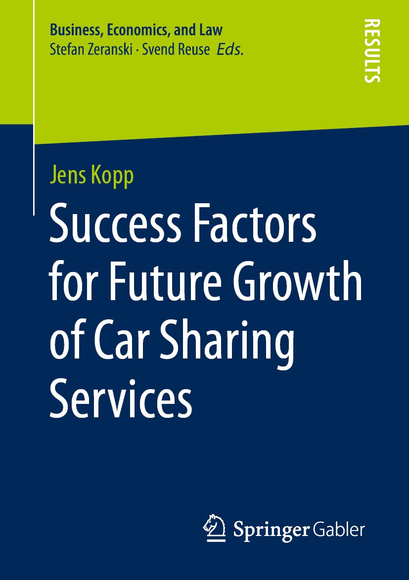 Titlebook: Success Factors for Future Growth of Car Sharing Services; Jens Kopp Book 2020 The Editor(s) (if applicable) and The Author(s), under excl Titlebook: Success Factors for Future Growth of Car Sharing Services; Jens Kopp Book 2020 The Editor(s) (if applicable) and The Author(s), under excl