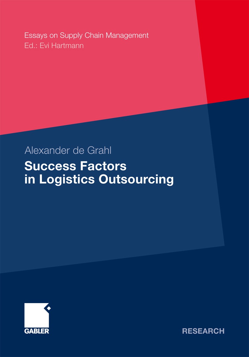 Titlebook: Success Factors in Logistics Outsourcing; Alexander Grahl Book 2012 Gabler Verlag | Springer Fachmedien Wiesbaden GmbH, Wiesbaden 2012 Cus Titlebook: Success Factors in Logistics Outsourcing; Alexander Grahl Book 2012 Gabler Verlag | Springer Fachmedien Wiesbaden GmbH, Wiesbaden 2012 Cus