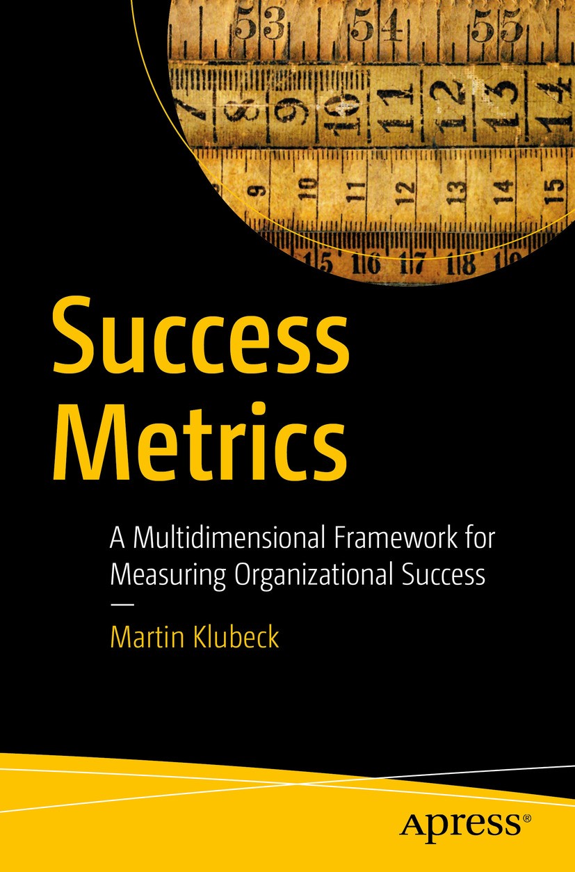 Titlebook: Success Metrics; A Multidimensional F Martin Klubeck Book 2017 Martin Klubeck 2017 metrics.organizational success.personal success.measures Titlebook: Success Metrics; A Multidimensional F Martin Klubeck Book 2017 Martin Klubeck 2017 metrics.organizational success.personal success.measures