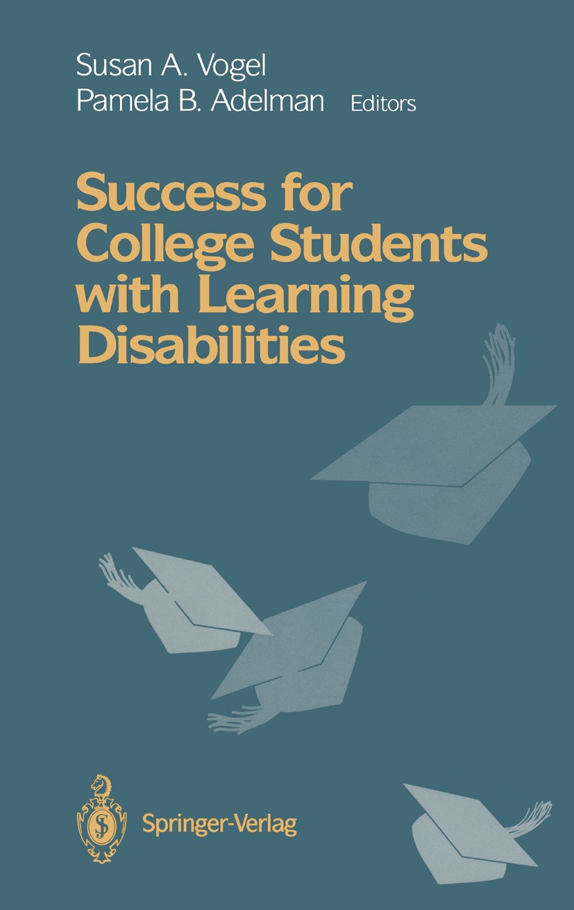 Titlebook: Success for College Students with Learning Disabilities; Susan A. Vogel,Pamela B. Adelman Book 1993 Springer Science+Business Media New Yo Titlebook: Success for College Students with Learning Disabilities; Susan A. Vogel,Pamela B. Adelman Book 1993 Springer Science+Business Media New Yo
