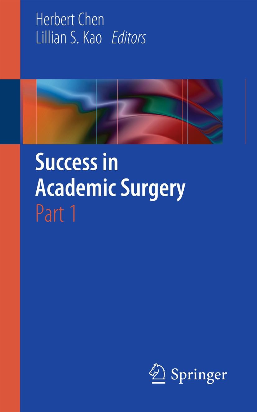 Titlebook: Success in Academic Surgery; Part 1 Herbert Chen,Lillian S. Kao Book 20121st edition Springer-Verlag London Limited 2012 Academic.Surgery Titlebook: Success in Academic Surgery; Part 1 Herbert Chen,Lillian S. Kao Book 20121st edition Springer-Verlag London Limited 2012 Academic.Surgery