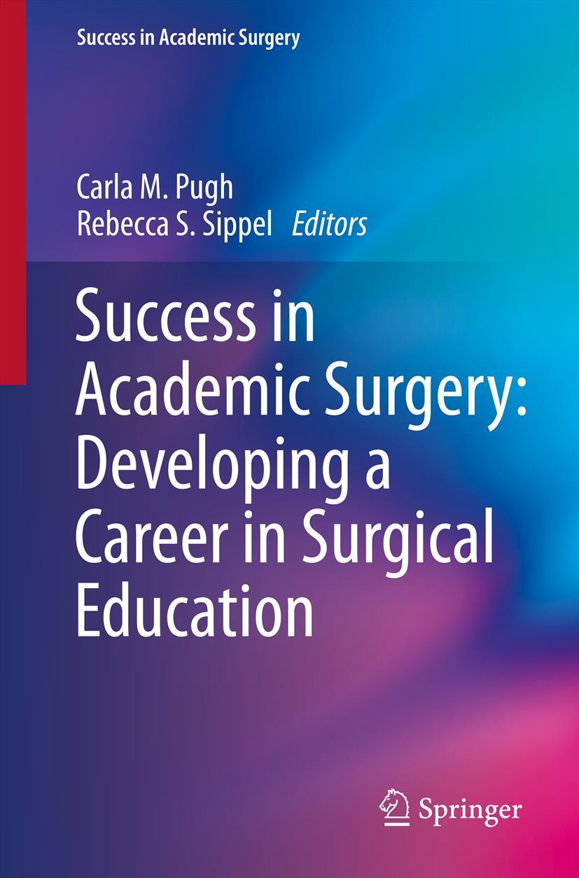 Titlebook: Success in Academic Surgery: Developing a Career in Surgical Education; Carla M Pugh,Rebecca S. Sippel Book 20131st edition Springer-Verla Titlebook: Success in Academic Surgery: Developing a Career in Surgical Education; Carla M Pugh,Rebecca S. Sippel Book 20131st edition Springer-Verla