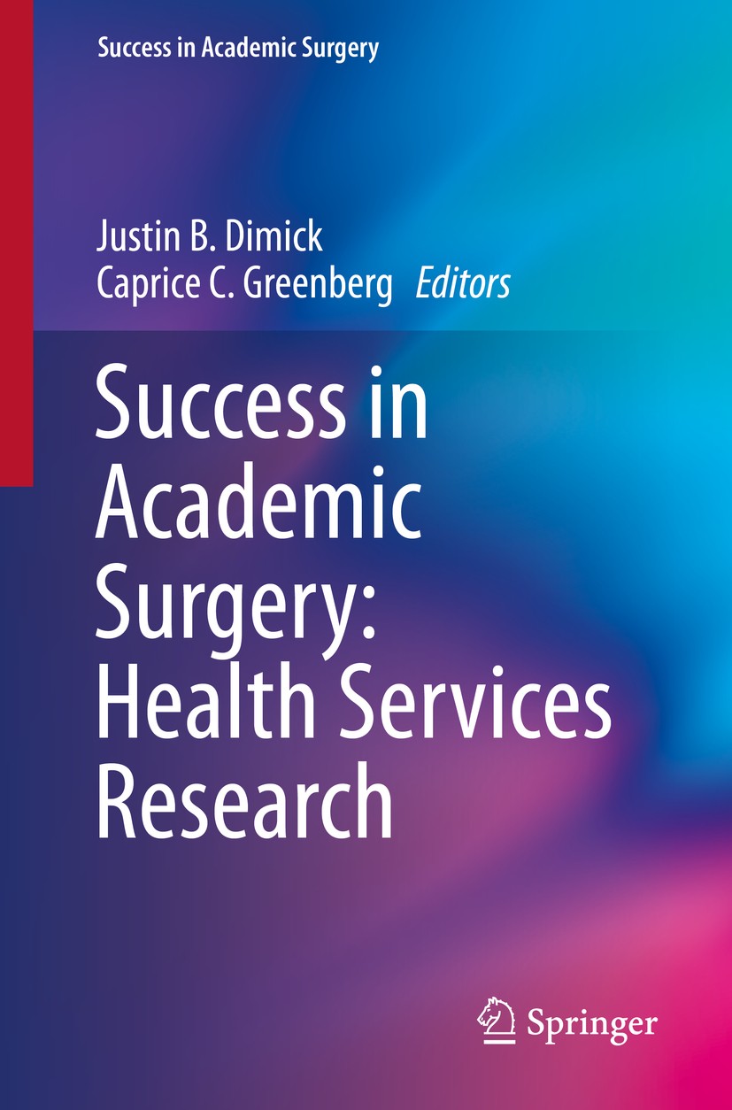 Titlebook: Success in Academic Surgery: Health Services Research; Justin B. Dimick,Caprice C. Greenberg Book 20141st edition Springer-Verlag London 2 Titlebook: Success in Academic Surgery: Health Services Research; Justin B. Dimick,Caprice C. Greenberg Book 20141st edition Springer-Verlag London 2