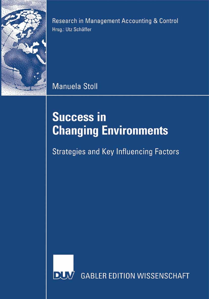 Titlebook: Success in Changing Environments; Strategies and Key I Manuela Stoll Book 2007 Gabler Verlag | Springer Fachmedien Wiesbaden GmbH, Wiesbade Titlebook: Success in Changing Environments; Strategies and Key I Manuela Stoll Book 2007 Gabler Verlag | Springer Fachmedien Wiesbaden GmbH, Wiesbade