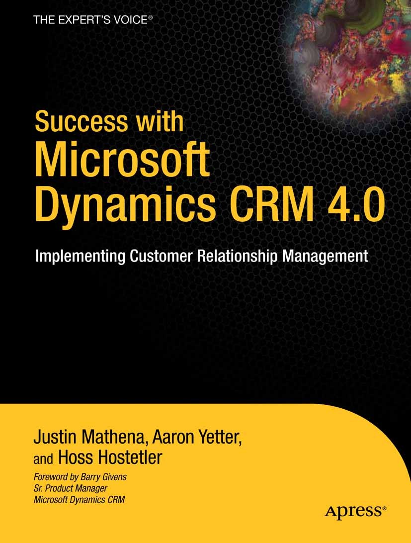 Titlebook: Success with Microsoft Dynamics CRM 4.0; Implementing Custome Justin Mathena,Aaron Yetter,Hoss Hostetler Book 2009 Aaron Yetter and Justin Titlebook: Success with Microsoft Dynamics CRM 4.0; Implementing Custome Justin Mathena,Aaron Yetter,Hoss Hostetler Book 2009 Aaron Yetter and Justin
