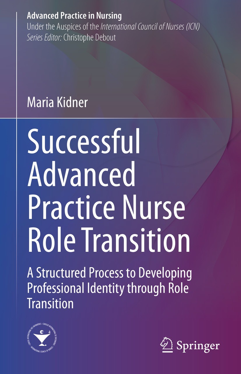 Titlebook: Successful Advanced Practice Nurse Role Transition; A Structured Process Maria Kidner Book 2022 The Editor(s) (if applicable) and The Autho Titlebook: Successful Advanced Practice Nurse Role Transition; A Structured Process Maria Kidner Book 2022 The Editor(s) (if applicable) and The Autho