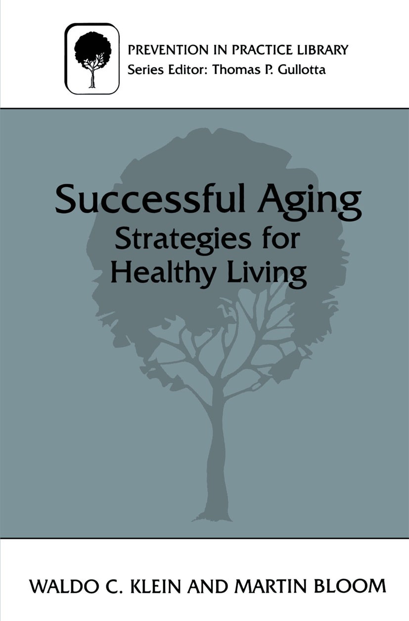 Titlebook: Successful Aging; Strategies for Healt Waldo C. Klein,Martin Bloom Book 1997 Waldo C. Klein and Martin Bloom 1997 age.aging.health.preventi Titlebook: Successful Aging; Strategies for Healt Waldo C. Klein,Martin Bloom Book 1997 Waldo C. Klein and Martin Bloom 1997 age.aging.health.preventi
