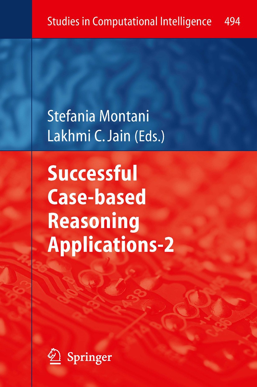 Titlebook: Successful Case-based Reasoning Applications-2; Stefania Montani,Lakhmi C. Jain Book 2014 Springer-Verlag Berlin Heidelberg 2014 Artificia Titlebook: Successful Case-based Reasoning Applications-2; Stefania Montani,Lakhmi C. Jain Book 2014 Springer-Verlag Berlin Heidelberg 2014 Artificia