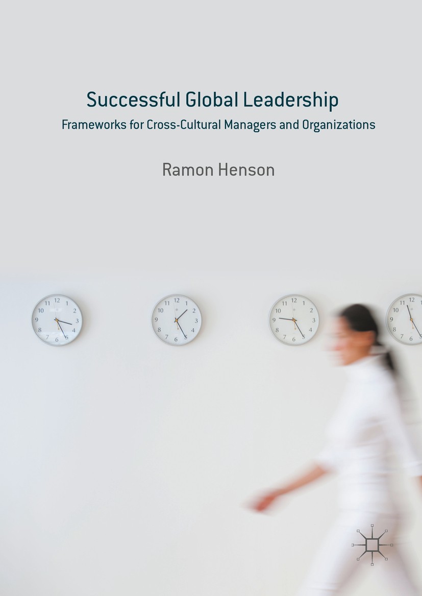 Titlebook: Successful Global Leadership; Frameworks for Cross Ramon Henson Book 2016 The Editor(s) (if applicable) and The Author(s) 2016 Cross-cultur Titlebook: Successful Global Leadership; Frameworks for Cross Ramon Henson Book 2016 The Editor(s) (if applicable) and The Author(s) 2016 Cross-cultur